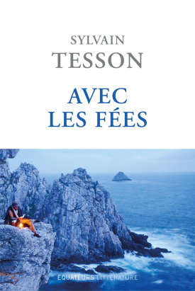 « Avec les fées ». Le livre de Sylvain Tesson.